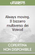 Always moving. Il bizzarro multiverso dei Voivod libro