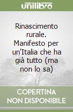 Rinascimento rurale. Manifesto per un'Italia che ha già tutto (ma non lo sa)
