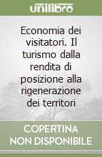 Economia dei visitatori. Il turismo dalla rendita di posizione alla rigenerazione dei territori