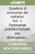 Quaderni di economia dei visitatori. Vol. 1: Partenariati pubblico?privati per destinazioni rigenerative