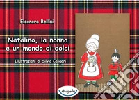 Natalino, la nonna e un mondo di dolci libro
