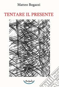 Tentare il presente libro