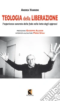 Teologia della liberazione. L'esperienza concreta della fede nella lotta degli oppressi libro