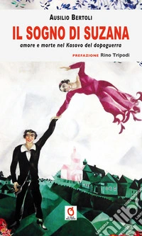 Il sogno di Suzana. Amore e morte nel Kosovo del dopoguerra libro