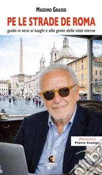 Pe le strade de Roma. Guida in versi ai luoghi e alla gente della città eterna libro