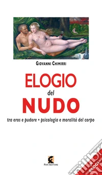 Elogio del nudo. Tra eros e pudore. Psicologia e moralità del corpo libro