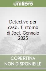 Detective per caso. Il ritorno di Joel. Gennaio 2025 libro