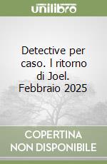 Detective per caso. l ritorno di Joel. Febbraio 2025 libro