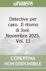 Detective per caso. Il ritorno di Joel. Novembre 2025. Vol. 11 libro