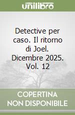Detective per caso. Il ritorno di Joel. Dicembre 2025. Vol. 12 libro
