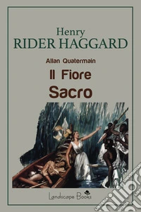 Il fiore sacro. Allan Quatermain libro
