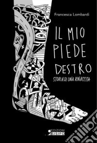 Il mio piede destro. Storia di una rinascita libro