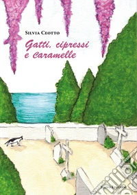 Gatti, cipressi e caramelle. Nuova ediz. libro