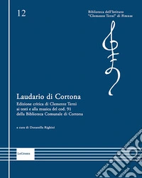 Laudario di Cortona. Edizione critica di Clemente Terni ai testi e alla musica del cod. 91 della Biblioteca Comunale di Cortona. Ediz. critica libro