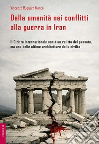 Dalla umanità nei conflitti alla guerra in Iran. Il Diritto internazionale non è un relitto del passato, ma una delle ultime architetture della civiltà