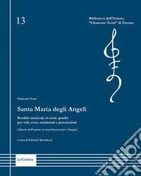 Santa Maria degli Angeli. Retablo musicale in sette quadri per soli, coro, strumenti e percussioni. Libretto dell'autore su testi francescani e liturgici. Nuova ediz.