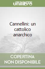 Cannellini: un cattolico anarchico libro