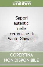 Sapori autentici nelle ceramiche di Sante Ghinassi libro