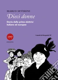Dieci donne. Storie delle prime elettrici italiane ed europee libro