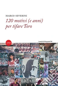 120 motivi (e anni) per tifare Toro libro