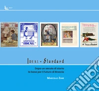 Ideal Standard. Dopo un secolo di storia la base per il futuro di Brescia libro