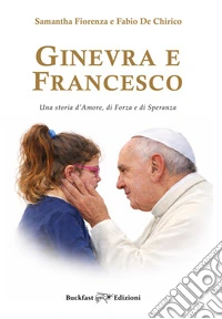 Ginevra e Francesco. Una storia d'amore, di forza e di speranza. Ediz. integrale libro