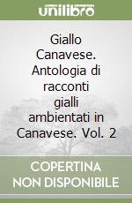 Giallo Canavese. Antologia di racconti gialli ambientati in Canavese. Vol. 2 libro