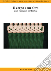 Il corpo è un altro. Uno, nessuno, centomila libro
