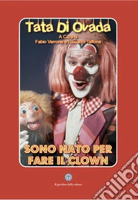 Tata di Ovada. Nato per fare il clown libro