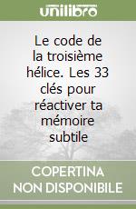 Le code de la troisième hélice. Les 33 clés pour réactiver ta mémoire subtile libro