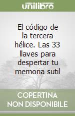 El código de la tercera hélice. Las 33 llaves para despertar tu memoria sutil libro