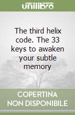 The third helix code. The 33 keys to awaken your subtle memory libro