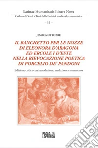 Il banchetto per le nozze di Eleonora d'Aragona ed Ercole d'Este nella rievocazione poetica di Porcelio de' Pandoni. Edizione critica con introduzione, traduzione e commento libro