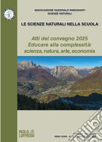 Le scienze naturali nella scuola (2025). Vol. 73: Atti del Convegno 2025 Educare alla complessità: scienza, natura, arte economia libro