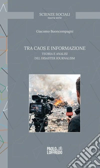 Tra caos e informazione. Teoria e analisi del disaster journalism libro
