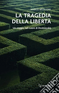 La tragedia della libertà. Un viaggio nel cuore di Dostoevskij libro