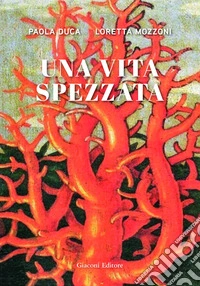 Una vita spezzata libro