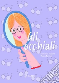 Gli occhiali. Ediz. illustrata libro