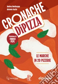 Cronache di pizza. Le Marche in 20 pizzerie libro
