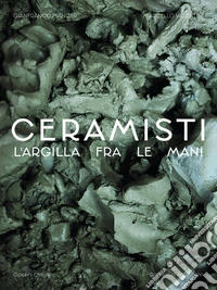 Ceramisti. Argilla tra le mani