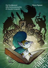 Dai «Paralipomeni» della «Batracomiomachia» di Giacomo Leopardi libro