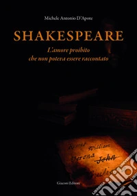 Shakespeare. L'amore proibito che non poteva essere raccontato libro