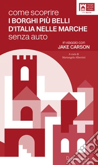 Come scoprire i borghi più belli d'Italia nelle Marche senza auto. In viaggio con Jake Carson