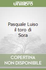 Pasquale Luiso il toro di Sora