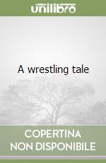 A wrestling tale