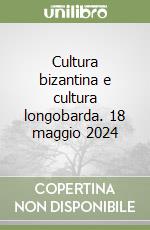 Cultura bizantina e cultura longobarda. 18 maggio 2024 libro