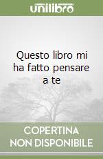 Questo libro mi ha fatto pensare a te libro