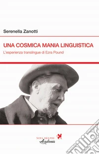 Una cosmica mania linguistica. L'esperienza translingue di Ezra Pound libro