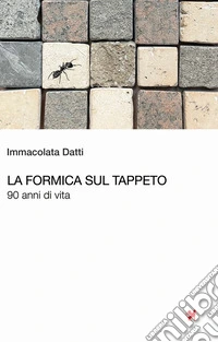 La formica sul tappeto. 90 anni di vita libro