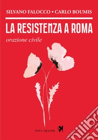 La resistenza a Roma. Orazione civile libro
